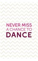 Never Miss A Chance To Dance