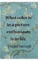 What Color Is In A Picture, Enthusiasm Is In Life. Vincent Van Gogh: Van Gogh Notebook Journal Composition Blank Lined Diary Notepad 120 Pages Paperback Flowers