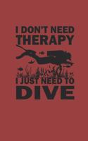 I Dont Need Therapy I Just Need to Dive