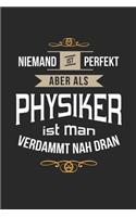 Niemand ist perfekt aber als Physiker ist man verdammt nah dran