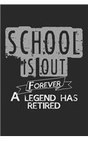 School Is Out Forever. A Legend Has Retired: Notebook A5 Size, 6x9 inches, 120 lined Pages, Retired Teacher School Legend