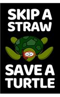 Skip A Straw Save A Turtle: Notebook/Journal (6" X 9") With Funny Sea Turtle Print. Cute Gift Idea For Turtle Lovers