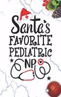 Santa's Favorite Pediatric NP: Blank Lined Journal Notebook for All advanced practice registered nurse NP, Future Pediatric Nurse Practitioner, Retired mid-level Practitioner, and