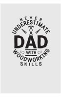 Never Underestimate A Dad With Woodworking Skills: Funny Woodworking Carpentry Notebook For Carpenter Dad Gift For Do It Yourself Dads DIY Handyman Memobook Dad Gift Never Underestimate A Dad Old Man