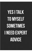 Yes I Talk To Myself Sometimes I Need Expert Advice