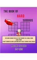 The Book Of Hard Sudokus #11: 100 Hard Sudoku Puzzles For Seniors In A Single Book--Large Print (Fight Dementia And Alzheimer With Daily Sudoku Challenges)