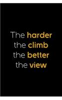 The Harder The Climb The Better The View: Notebook Journal Composition Blank Lined Diary Notepad 120 Pages Paperback Black Solid Climb