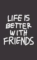 Life Is Better With Friends