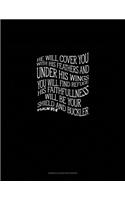He will cover you with his feathers and under his wings you will find refuge. His faithfulness will be your shield and buckler - Psalm 91
