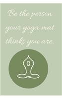 Be the person your yoga mat thinks you are.