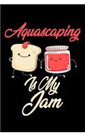 Aquascaping is My Jam: Funny Aquascaping Journal (Diary, Notebook) Christmas & Birthday Gift for Aquascaping Enthusiasts