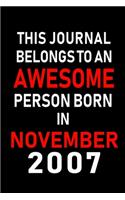 This Journal belongs to an Awesome Person Born in November 2007: Blank Lined 6x9 Born In November with Birth Year Journal Notebooks Diary. Makes a Perfect Birthday Gift and an Alternative to B-day Present or a Car