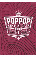 Poppop Like A Dad But Cooler: Family life Grandpa Dad Men love marriage friendship parenting wedding divorce Memory dating Journal Blank Lined Note Book Gift