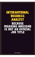 International Business Analyst, Because Freaking Awesome Is Not An Official Job Title