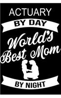 Actuary By Day World's Best Mom By Night