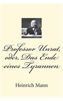 Professor Unrat, oder, Das Ende eines Tyrannen