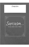 Composition Sarcasm...Because Idiotic Needs A Master: 7x10 inch 120 Page Notebook College Rule. This Pad is Perfect for School or for all your Bullet Lists, Holiday Planning, or your Thoughts. Glossy co