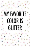 My Favorite Color Is Glitter: A 6x9 Inch Matte Softcover Notebook Journal with 120 Blank Lined Pages and a Beauty Cover Slogan
