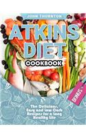 Atkins Diet Cookbook: The Delicious, Easy and Low Carb Recipes for a Long Healthy Life