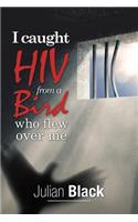 I Caught Hiv from a Bird Who Flew over Me