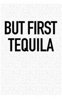 But First Tequila: A 6x9 Inch Matte Softcover Notebook Journal with 120 Blank Lined Pages and a Funny Drinking Cover Slogan