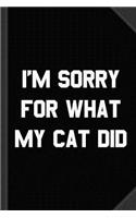 I'm Sorry for What My Cat Did Journal Notebook: Blank Lined Ruled for Writing 6x9 120 Pages