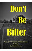 Don't Be Bitter