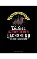 Always Be Yourself Unless You Can Be a Dachshund Then Be a Dachshund: Cornell Notes Notebook(74 Cornell Notes Notebook)