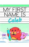 My First Name Is Caleb: Personalized Primary Name Tracing Workbook for Kids Learning How to Write Their First Name, Practice Paper with 1 Ruling Designed for Children in Preschool and Kindergarten