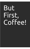 But First, Coffee!
