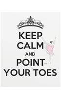 Keep Calm and Point Your Toes: (Dance Teacher Planner 2019-2020)