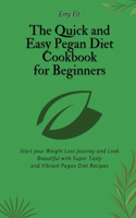 Quick and Easy Pegan Diet Cookbook for Beginners: Start your Weight Loss Journey and Look Beautiful with Super Tasty and Vibrant Pegan Diet Recipes