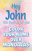 Hey JOHN, this book is for you - Color Your Name over Mandalas