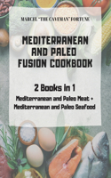 Mediterranean and Paleo Fusion Cookbook: 2 books in 1 Mediterranean and Paleo Meat + Mediterranean and Paleo Seafood