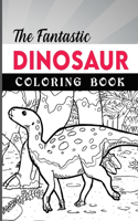 The Fantastic Dinosaur Coloring Book for Kids