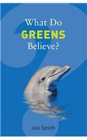 What Do Greens Believe?