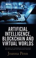 Artificial Intelligence, Blockchain, and Virtual Worlds: The Impact of Converging Technologies On Authors and the Publishing
