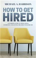 How to Get Hired: An Insider's Guide to Applications, Interviews and Getting the Job of Your Dreams