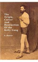 The Origin, Career and Destruction of the Kelly Gang