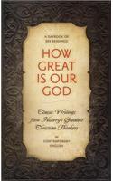 How Great Is Our God: Classic Writings from History's Greatest Christian Thinkers in Contempory Language