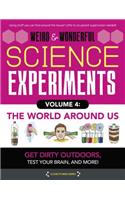 Weird & Wonderful Science Experiments Volume 4: The World Around Us