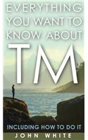 Everything You Want to Know about TM -- Including How to Do It