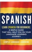 Spanish: Learn Spanish for Beginners: A Simple Guide that Will Help You on Your Language Learning Journey