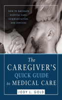 Caregiver's Quick Guide to Medical Care