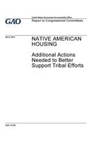 Native American housing, additional actions needed to better support tribal efforts: report to congressional committees.