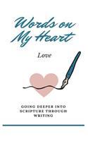 Words on My Heart - Love: Going Deeper into Scripture through Writing(2 Words on My Heart)