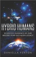 Hybrid Humans: Scientific Evidence of Our 800,000-Year-Old Alien Legacy