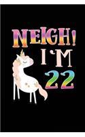 NEIGH! I'm 22: Unicorn Birthday Blank Lined Diary