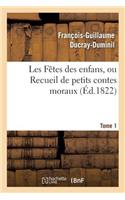 Les Fêtes Des Enfans, Ou Recueil de Petits Contes Moraux.Tome 1, Edition 6