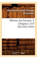 Histoire Des Français. I. [Origines-] 613 (Éd.1821-1844)